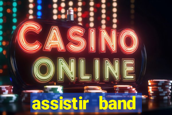 assistir band online ao vivo gratis